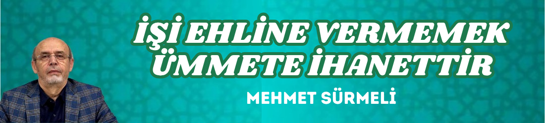 İŞİ EHLİNE VERMEMEK ÜMMETE İHANETTİR