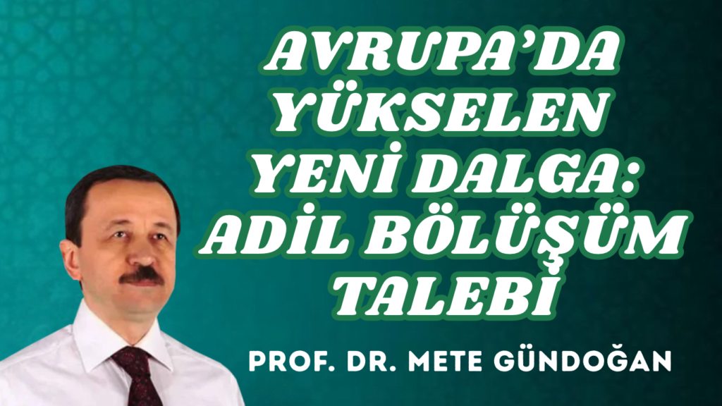 AVRUPA’DA YÜKSELEN YENİ DALGA: ADİL BÖLÜŞÜM TALEBİ