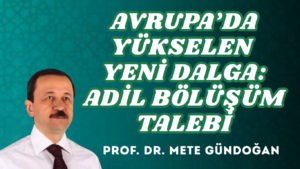AVRUPA’DA YÜKSELEN YENİ DALGA: ADİL BÖLÜŞÜM TALEBİ