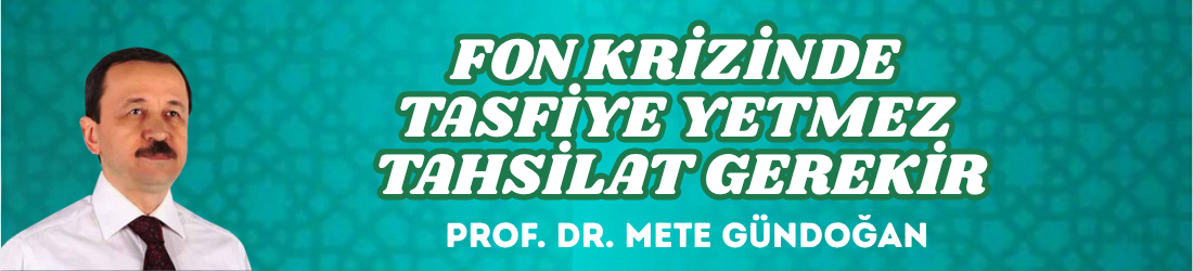 FON KRİZİNDE TASFİYE YETMEZ TAHSİLAT GEREKİR