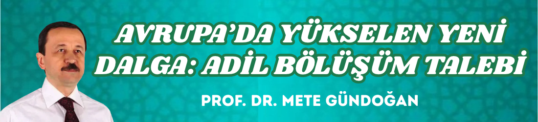 AVRUPA’DA YÜKSELEN YENİ DALGA: ADİL BÖLÜŞÜM TALEBİ
