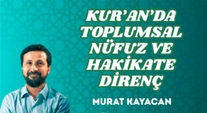 KUR’AN’DA TOPLUMSAL NÜFUZ VE HAKİKATE DİRENÇ