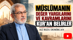 MÜSLÜMANIN DEĞER YARGILARINI VE KAVRAMLARINI KUR’AN BELİRLER