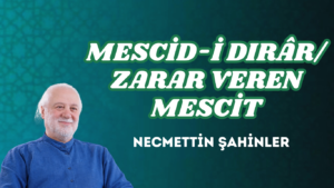 MESCİD-İ DIRÂR/ZARAR VEREN MESCİT