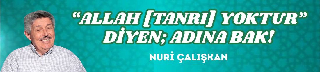 “ALLAH [TANRI] YOKTUR” DİYEN; ADINA BAK!