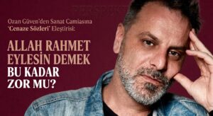 Ozan Güven’den, Sanat Camiasına Cenaze Sözleri Eleştirisi