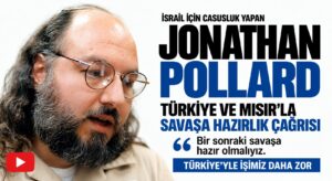 Pollard’dan Türkiye ve Mısır’la Savaş Çağrısı