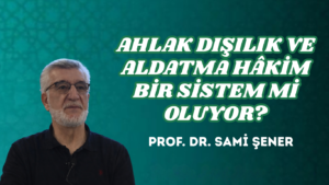 AHLAK DIŞILIK VE ALDATMA HÂKİM BİR SİSTEM Mİ OLUYOR?