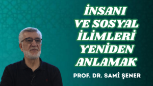 İNSANI VE SOSYAL İLİMLERİ YENİDEN ANLAMAK