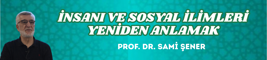 İNSANI VE SOSYAL İLİMLERİ YENİDEN ANLAMAK