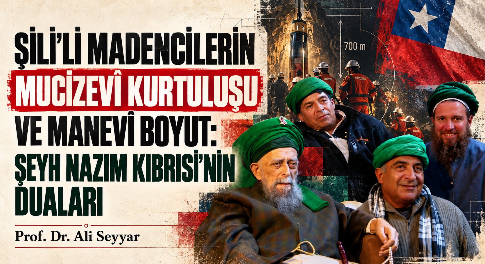ŞİLİ’Lİ MADENCİLERİN MUCİZEVÎ KURTULUŞU VE MANEVÎ BOYUT: ŞEYH NAZIM KIBRISİ’NİN DUALARI