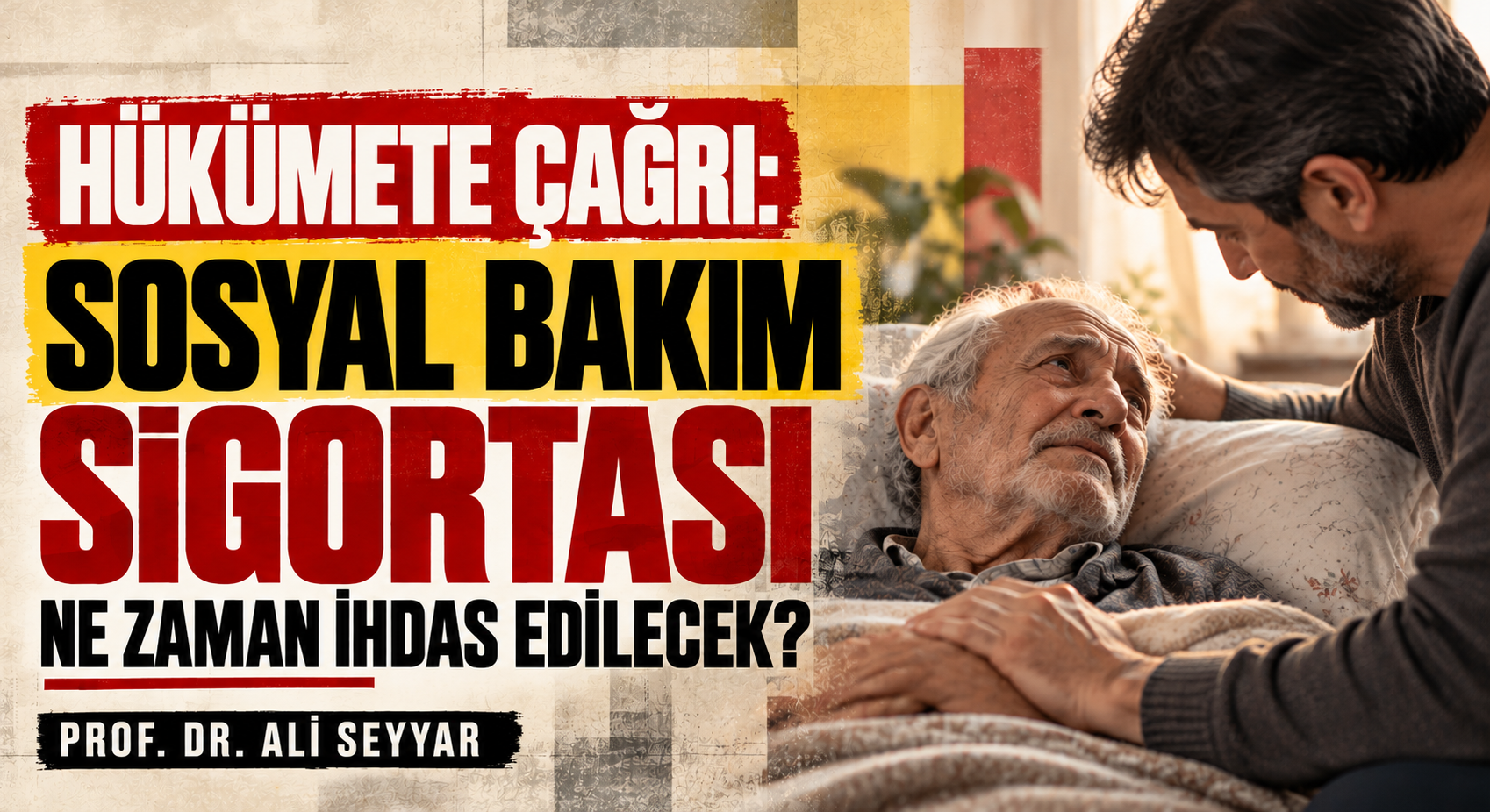 HÜKÜMETE ÇAĞRI: SOSYAL BAKIM SİGORTASI NE ZAMAN İHDAS EDİLECEK?