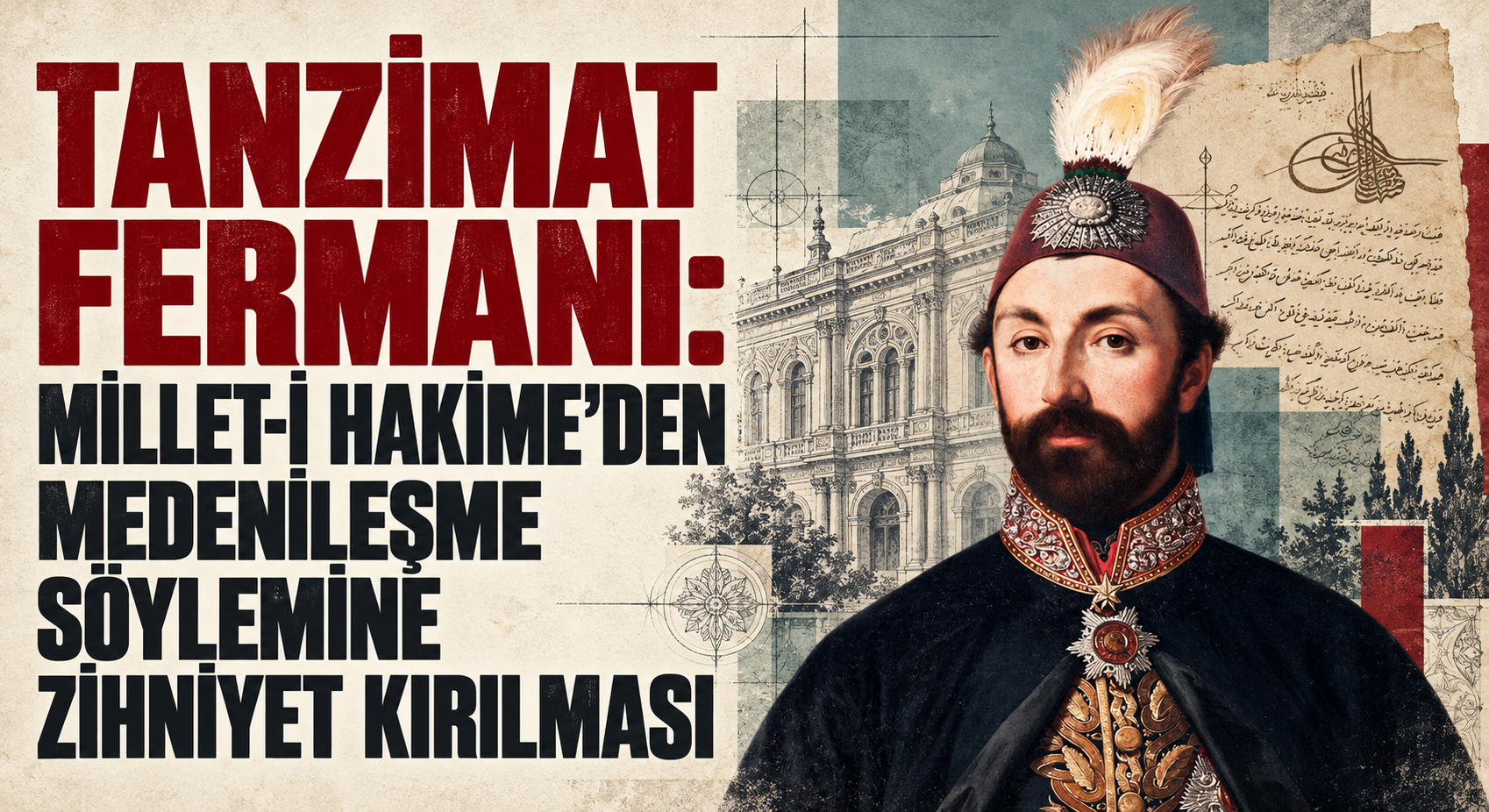 TANZİMAT FERMANI: MİLLET-İ HAKİME’DEN MEDENİLEŞME SÖYLEMİNE ZİHNİYET KIRILMASI