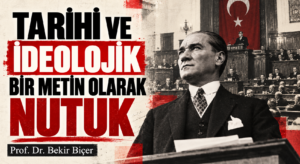 TARİHİ VE İDEOLOJİK BİR METİN OLARAK NUTUK