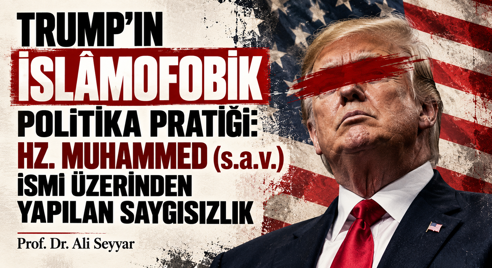 TRUMP’IN İSLÂMOFOBİK POLİTİKA PRATİĞİ: HZ. MUHAMMED (s.a.v.) İSMİ ÜZERİNDEN YAPILAN SAYGISIZLIK