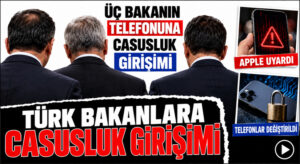 Türk Bakanların Telefonlarına Casusluk Girişimi