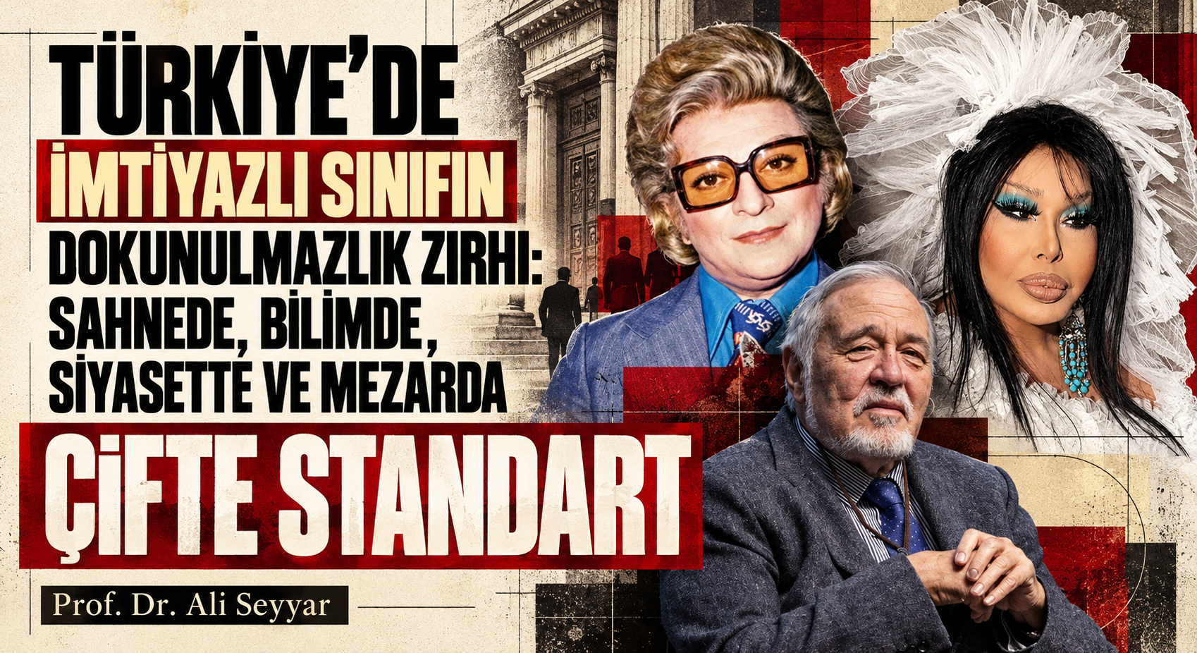 TÜRKİYE’DE İMTİYAZLI SINIFIN DOKUNULMAZLIK ZIRHI: SAHNEDE, BİLİMDE, SİYASETTE VE MEZARDA ÇİFTE STANDART
