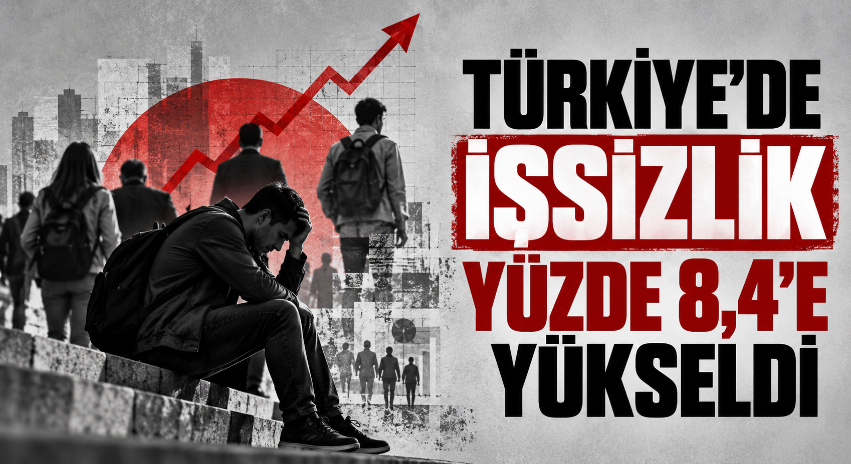 TÜRKİYE’DE İŞSİZLİK YÜZDE 8,4’E YÜKSELDİ