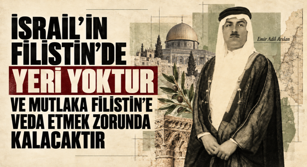İSRAİL’İN FİLİSTİN’DE YERİ YOKTUR VE MUTLAKA FİLİSTİN’E VEDA ETMEK ZORUNDA KALACAKTIR