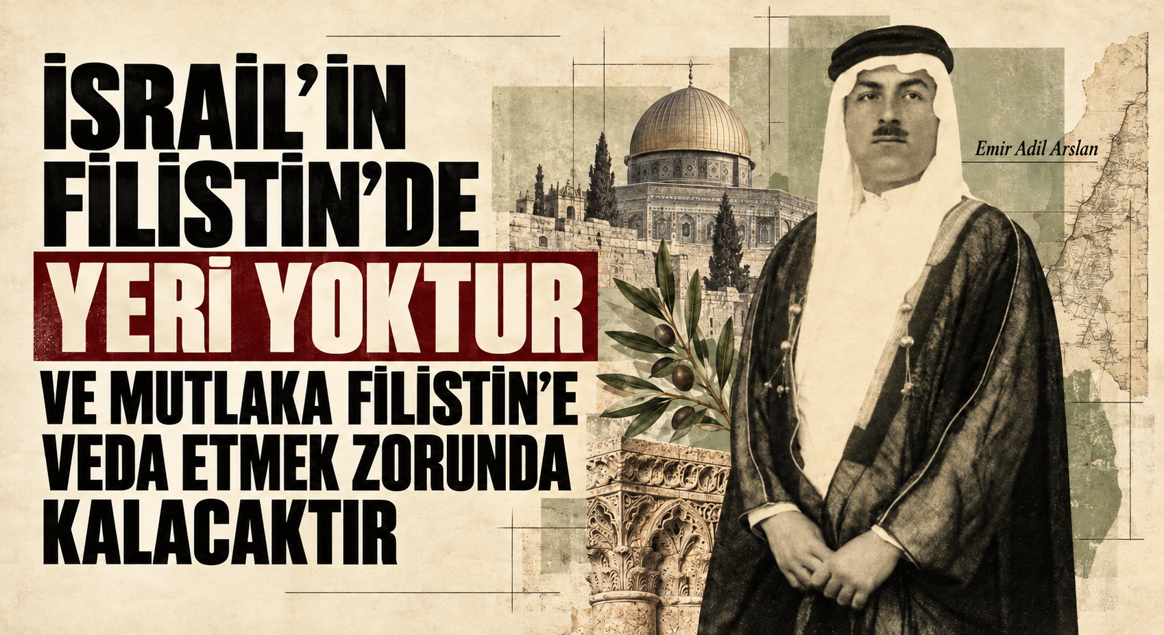 İSRAİL’İN FİLİSTİN’DE YERİ YOKTUR VE MUTLAKA FİLİSTİN’E VEDA ETMEK ZORUNDA KALACAKTIR