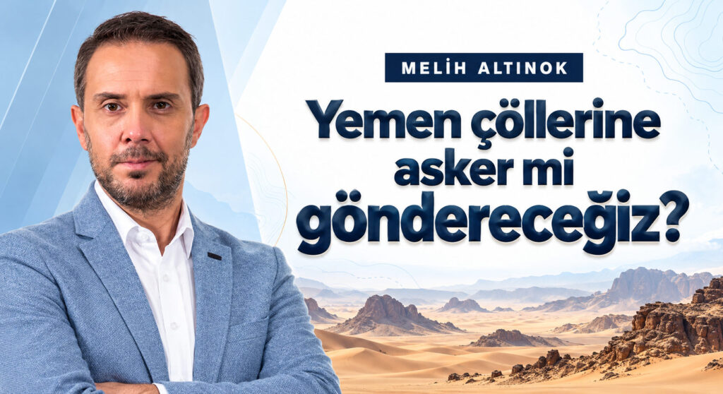 Yemen Çöllerine Asker mi Göndereceğiz?