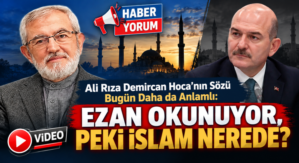 Ali Rıza Demircan Hoca’nın Sözü Bugün Daha da Anlamlı: Ezan Okunuyor, Peki İslam Nerede?