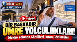 Bir Başkadır Umre Yolculukları! Mekke Yolunda Gönülleri Isıtan Görüntüler