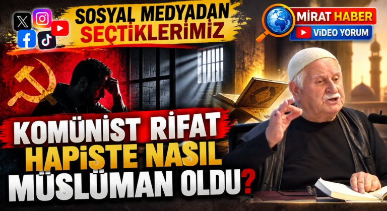 SOSYAL MEDYADAN SEÇTİKLERİMİZ/ Komünist Rıfat Hapiste Nasıl Müslüman Oldu?