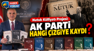 Nutuk Külliyatı Projesi: AK Parti Hangi Çizgiye Kaydı?