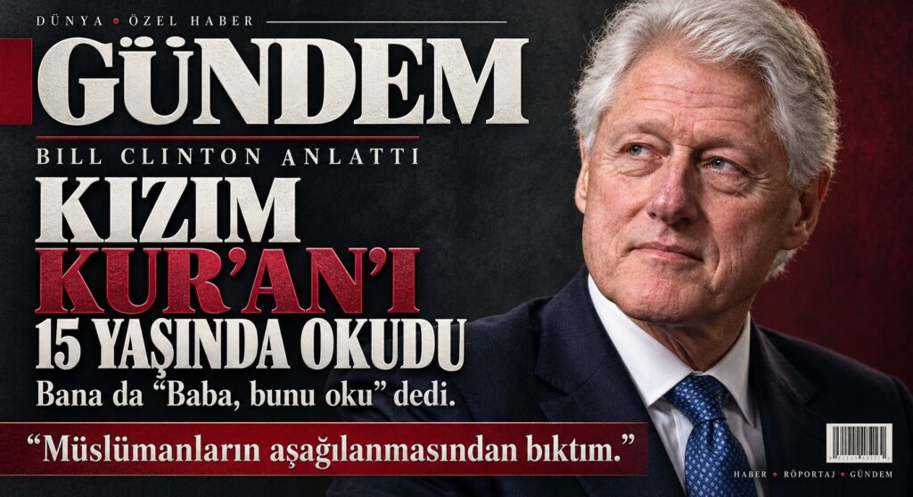 Bill Clinton, Kızım Bana Kur’an Okumamı Tavsiye Etti
