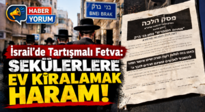 İsrail’de Tartışmalı Fetva: Sekülerlere Ev Kiralamak Haram!