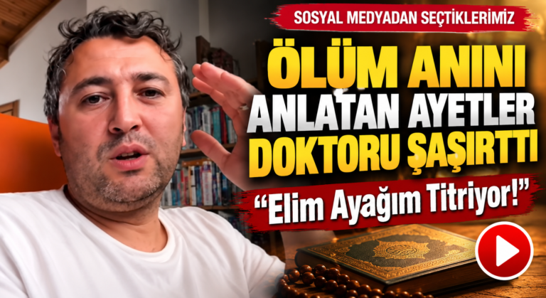 Ölüm Anını Anlatan Ayetler Doktoru Şaşırttı: “Elim Ayağım Titriyor!”