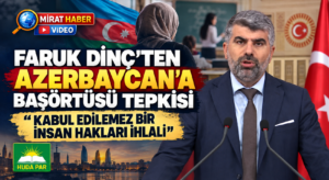 Faruk Dinç: Azerbaycan’daki Başörtüsü Yasağı Kabul Edilemez Bir İnsan Hakları İhlalidir