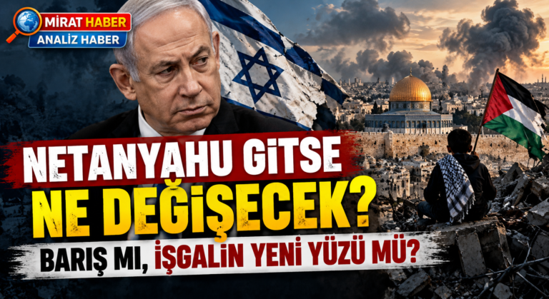 Netanyahu Gitse Ne Değişecek?Barış mı, İşgalin Yeni Yüzü mü?