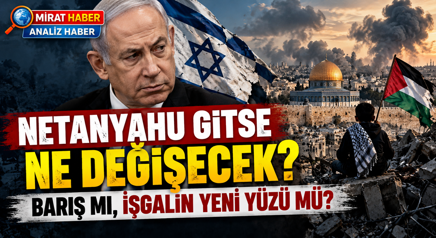 Netanyahu Gitse Ne Değişecek?Barış mı, İşgalin Yeni Yüzü mü?