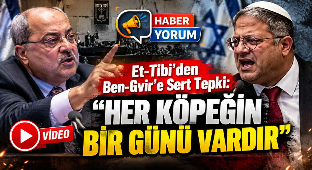 Et-Tibi’den Ben-Gvir’e Sert Tepki: “Her Köpeğin Bir Günü Vardır”