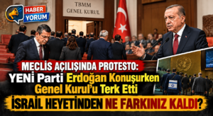Meclis Açılışında Protesto: YENİ Parti Erdoğan Konuşurken Genel Kurul’u Terk Etti