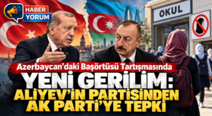 Azerbaycan’daki Başörtüsü Tartışmasında Yeni Gerilim: Aliyev’in Partisinden AK Parti’ye Tepki