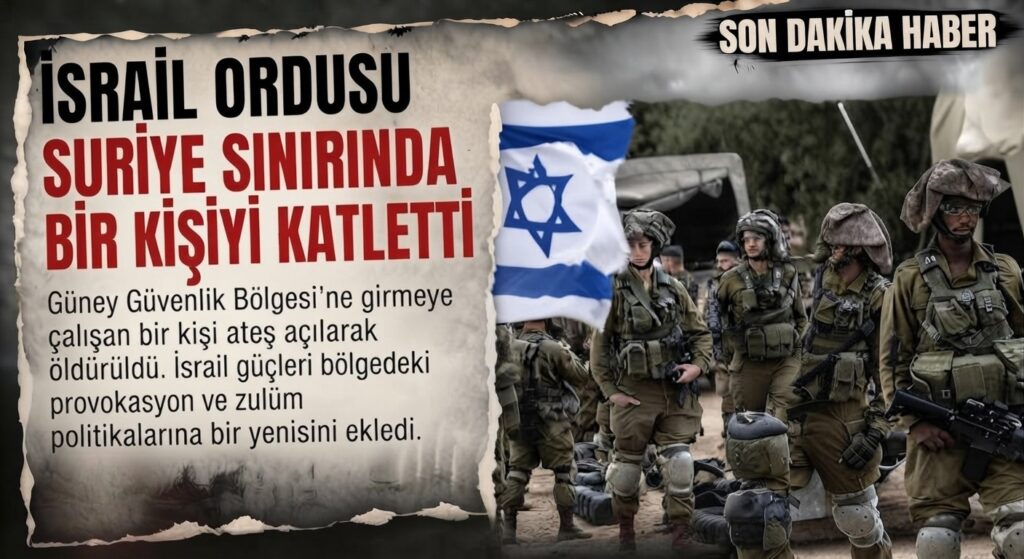 İSRAİL’DEN SURİYE’DE PROVOKASYON: BİR SİVİL KATLEDİLDİ