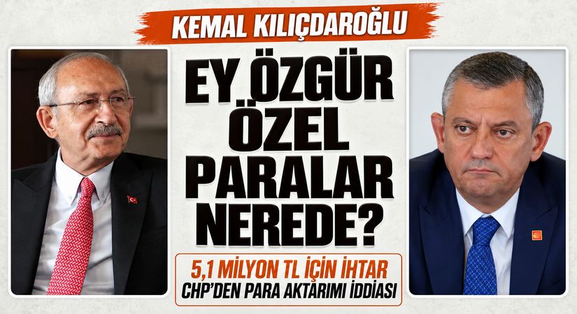 KEMAL KILIÇDAROĞLU, EY ÖZGÜR ÖZEL PARALAR NEREDE