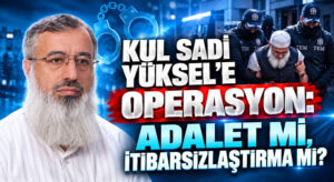 Kul Sadi Yüksel Hocaya Ters Kelepçeli Gözaltı