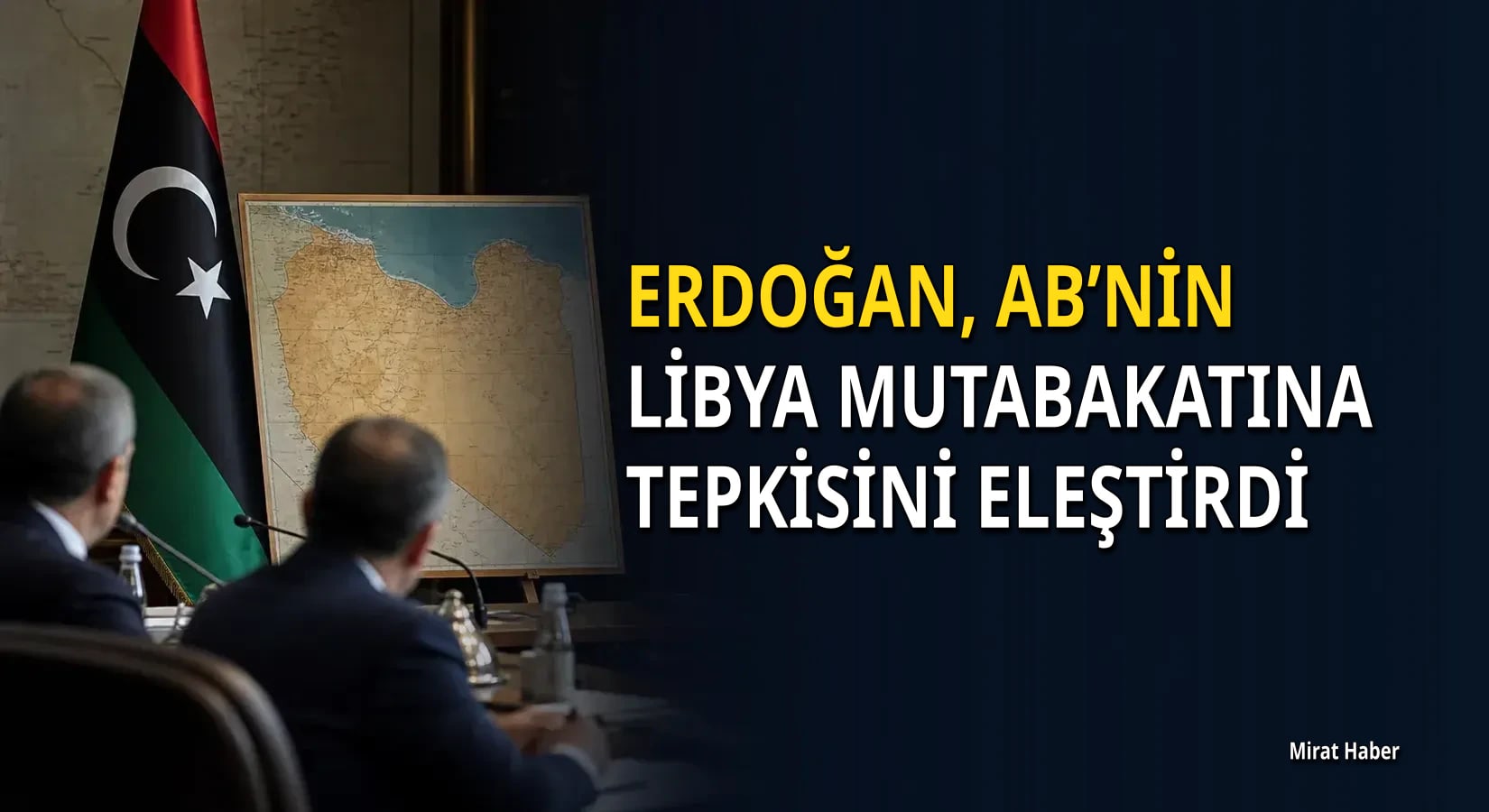 Erdoğan, AB’nin Libya mutabakatına tepkisini eleştirdi