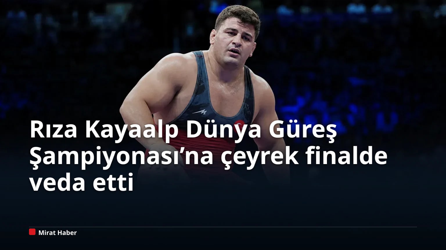 Rıza Kayaalp Dünya Güreş Şampiyonası’na çeyrek finalde veda etti