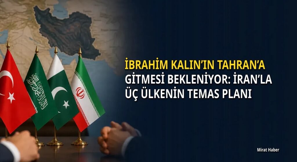 İbrahim Kalın’ın Tahran’a gitmesi bekleniyor: İran’la üç ülkenin temas planı