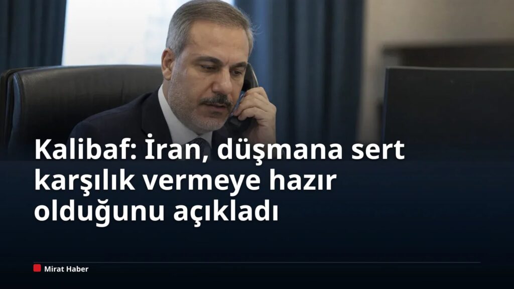Kalibaf: İran, düşmana sert karşılık vermeye hazır olduğunu açıkladı