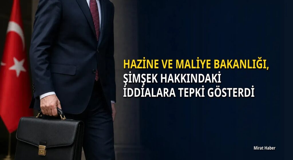 Hazine ve Maliye Bakanlığı, Şimşek hakkındaki iddialara tepki gösterdi