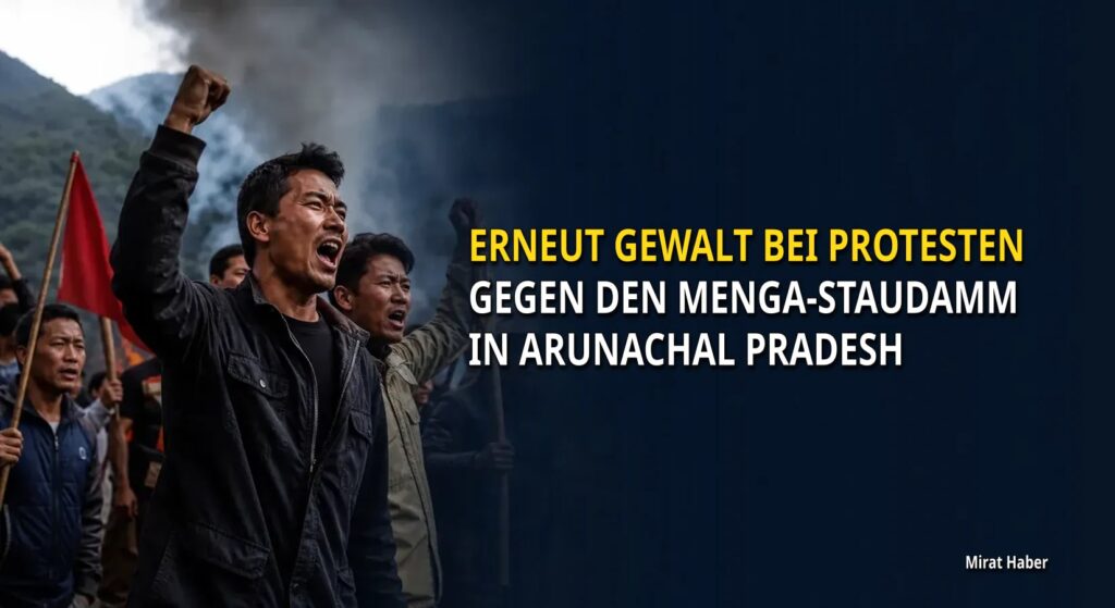 Erneut Gewalt bei Protesten gegen den Menga-Staudamm in Arunachal Pradesh