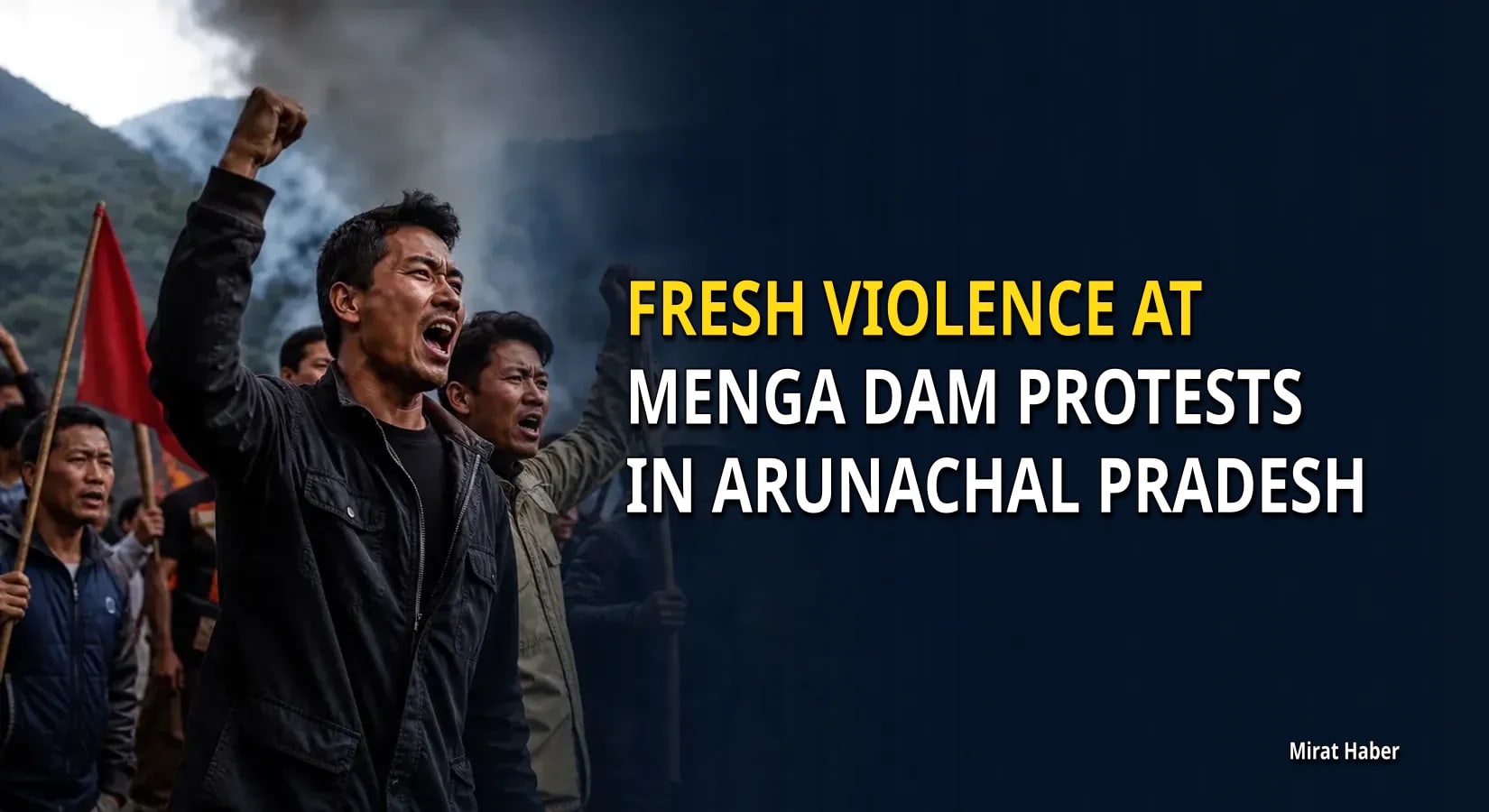 Fresh violence at Menga Dam protests in Arunachal Pradesh