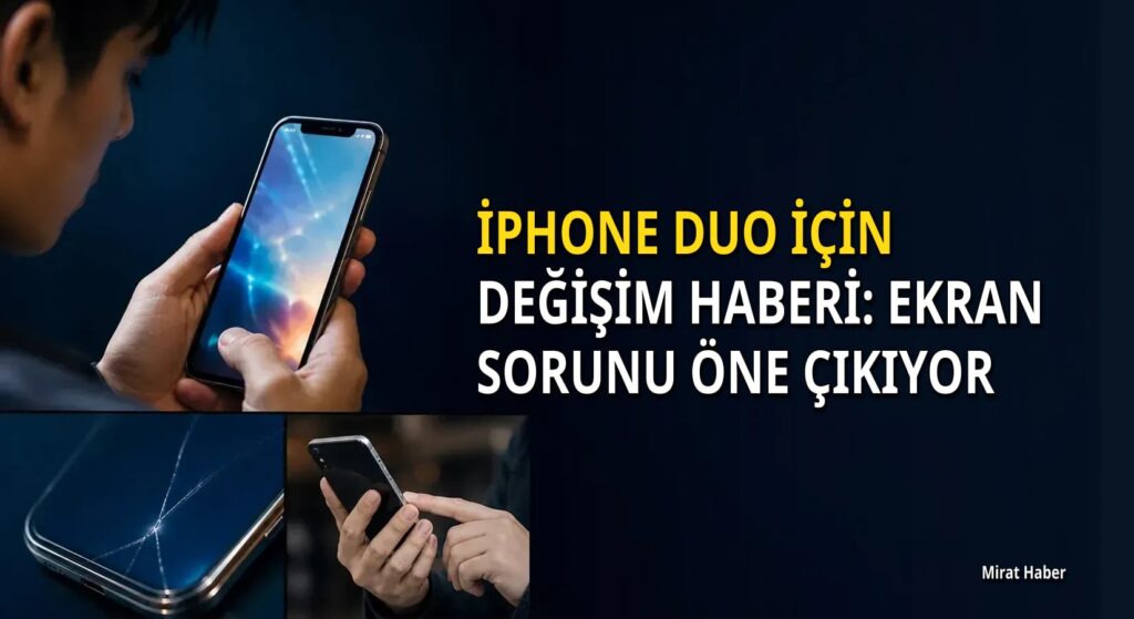 iPhone Duo için değişim haberi: Ekran sorunu öne çıkıyor