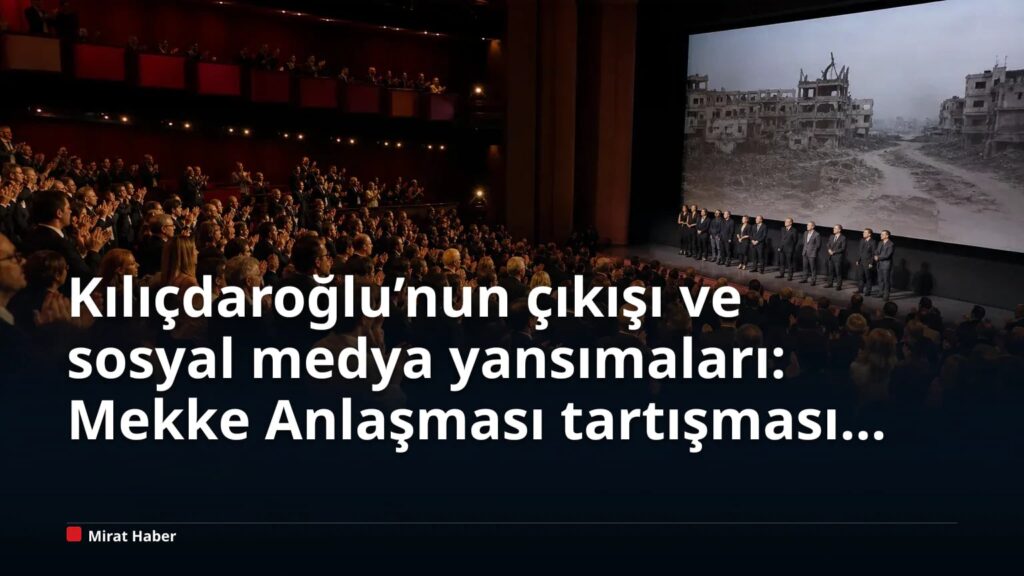 Kılıçdaroğlu’nun çıkışı ve sosyal medya yansımaları: Mekke Anlaşması tartışması büyüdü